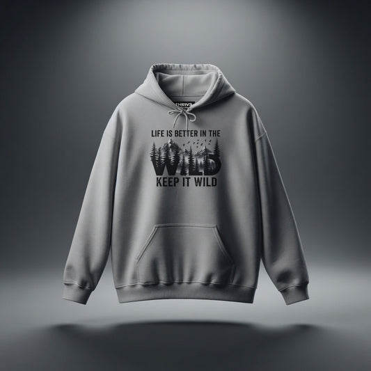 Keep It Wild Hoodie - "Life Is Better In The Wild" Outdoor Adventure Sweatshirt