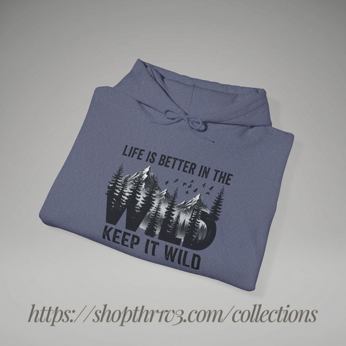 Keep It Wild Hoodie - "Life Is Better In The Wild" Outdoor Adventure Sweatshirt