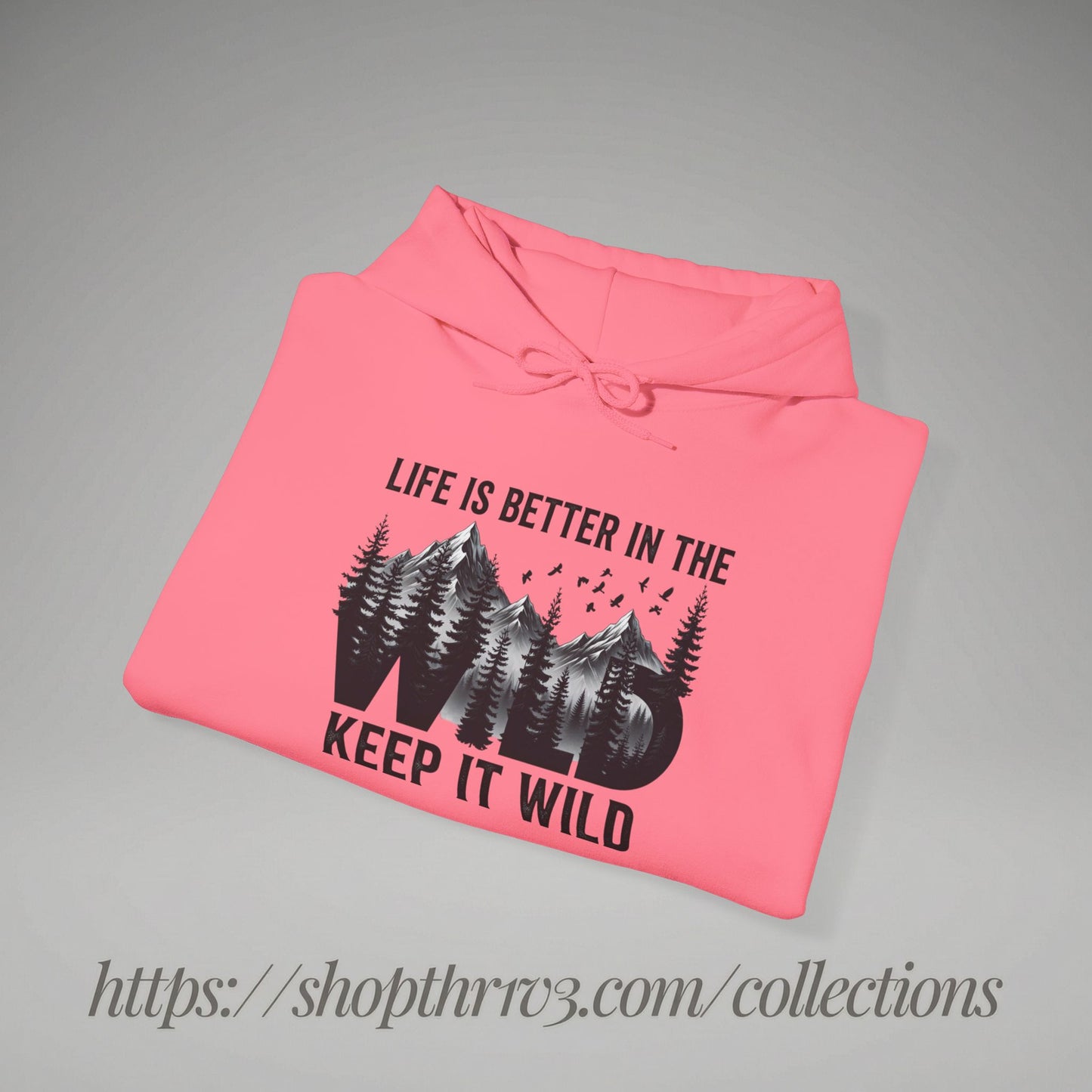 Keep It Wild Hoodie - "Life Is Better In The Wild" Outdoor Adventure Sweatshirt