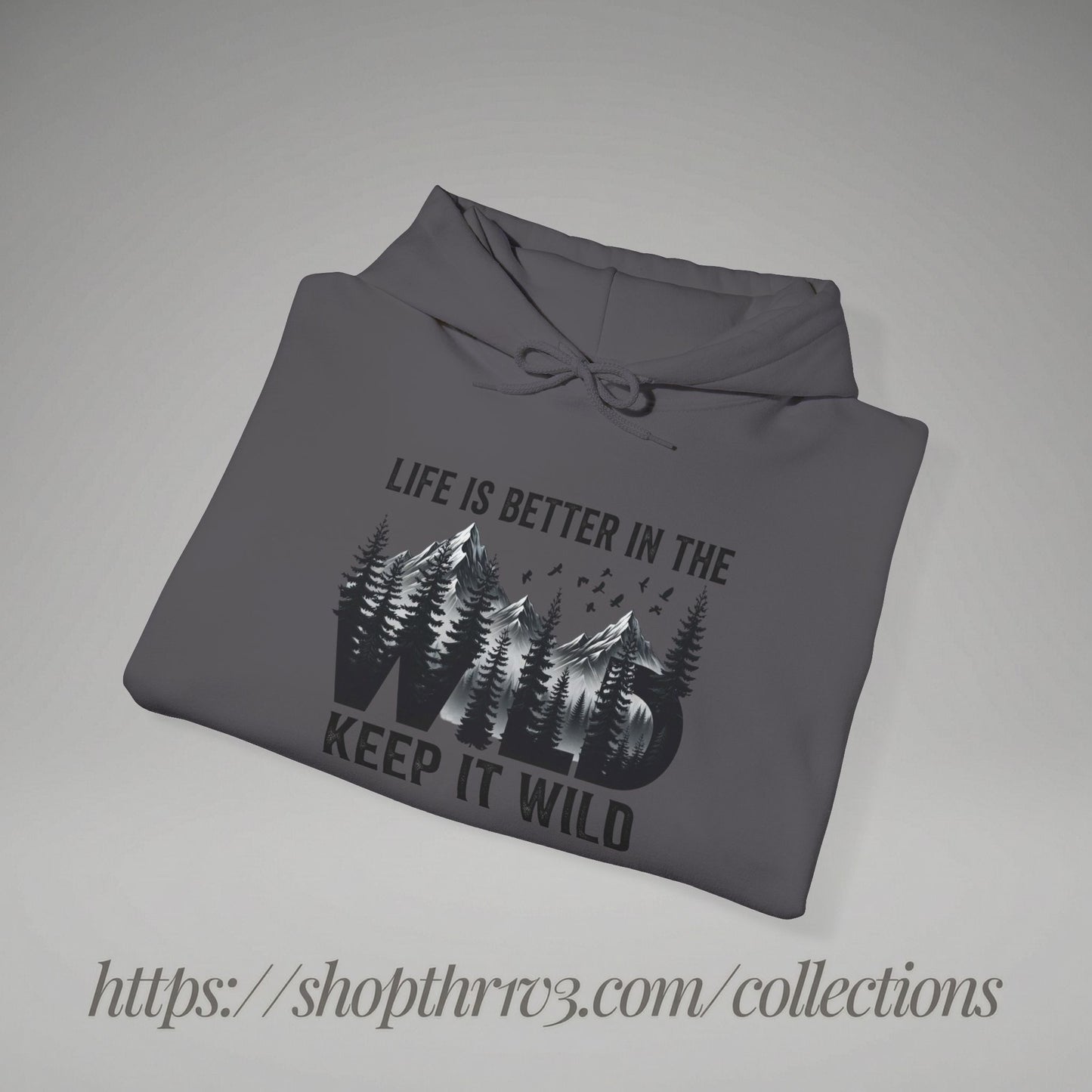 Keep It Wild Hoodie - "Life Is Better In The Wild" Outdoor Adventure Sweatshirt