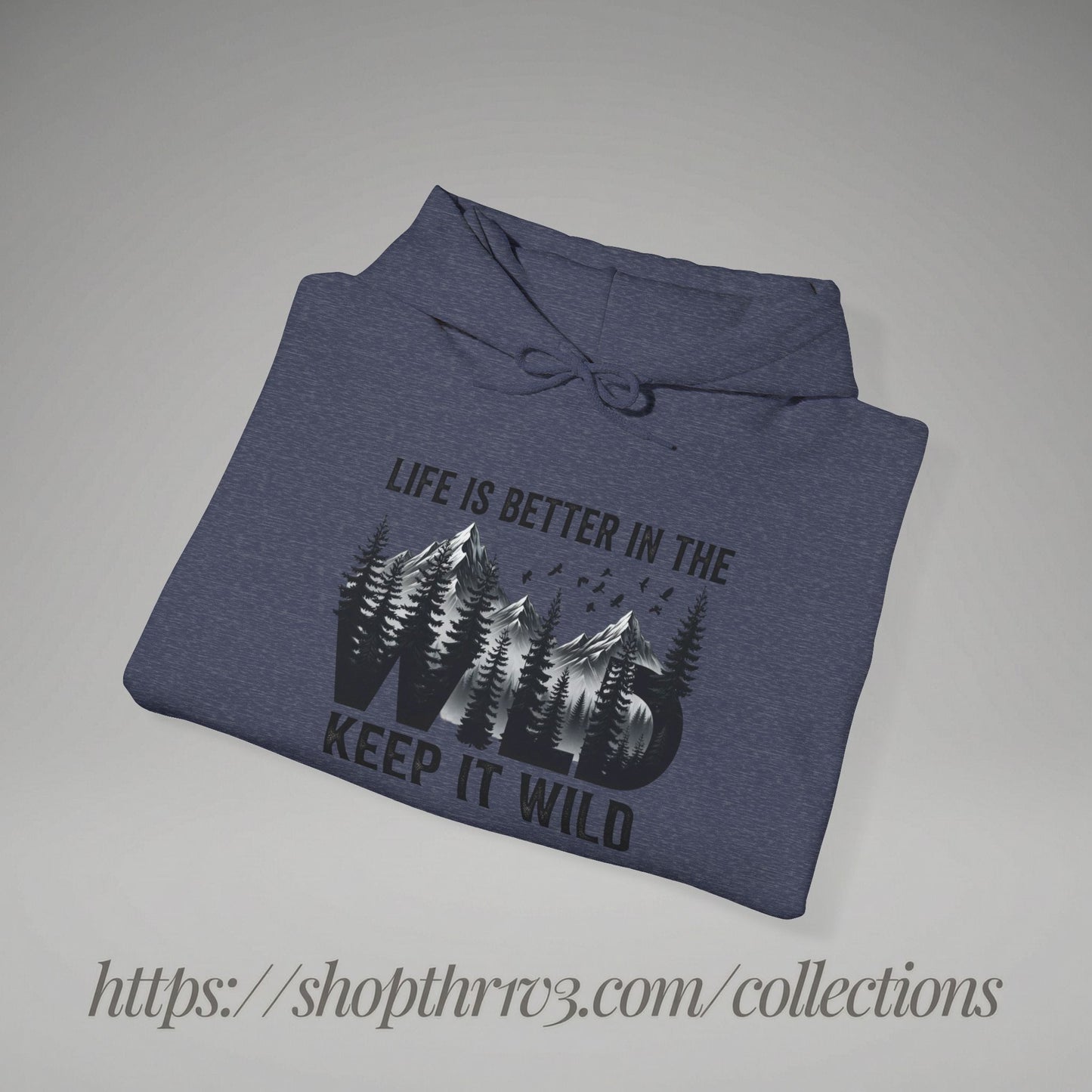 Keep It Wild Hoodie - "Life Is Better In The Wild" Outdoor Adventure Sweatshirt