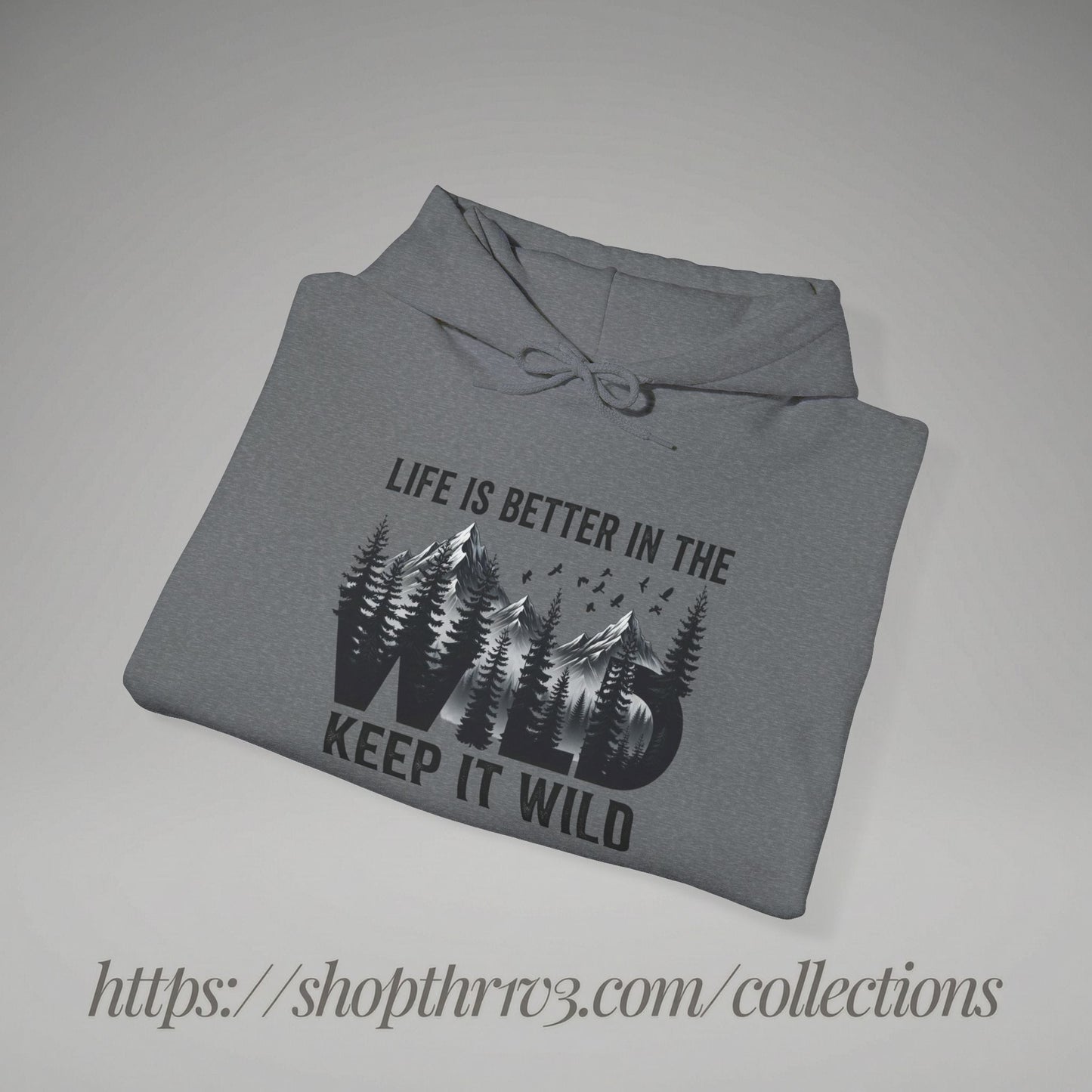 Keep It Wild Hoodie - "Life Is Better In The Wild" Outdoor Adventure Sweatshirt