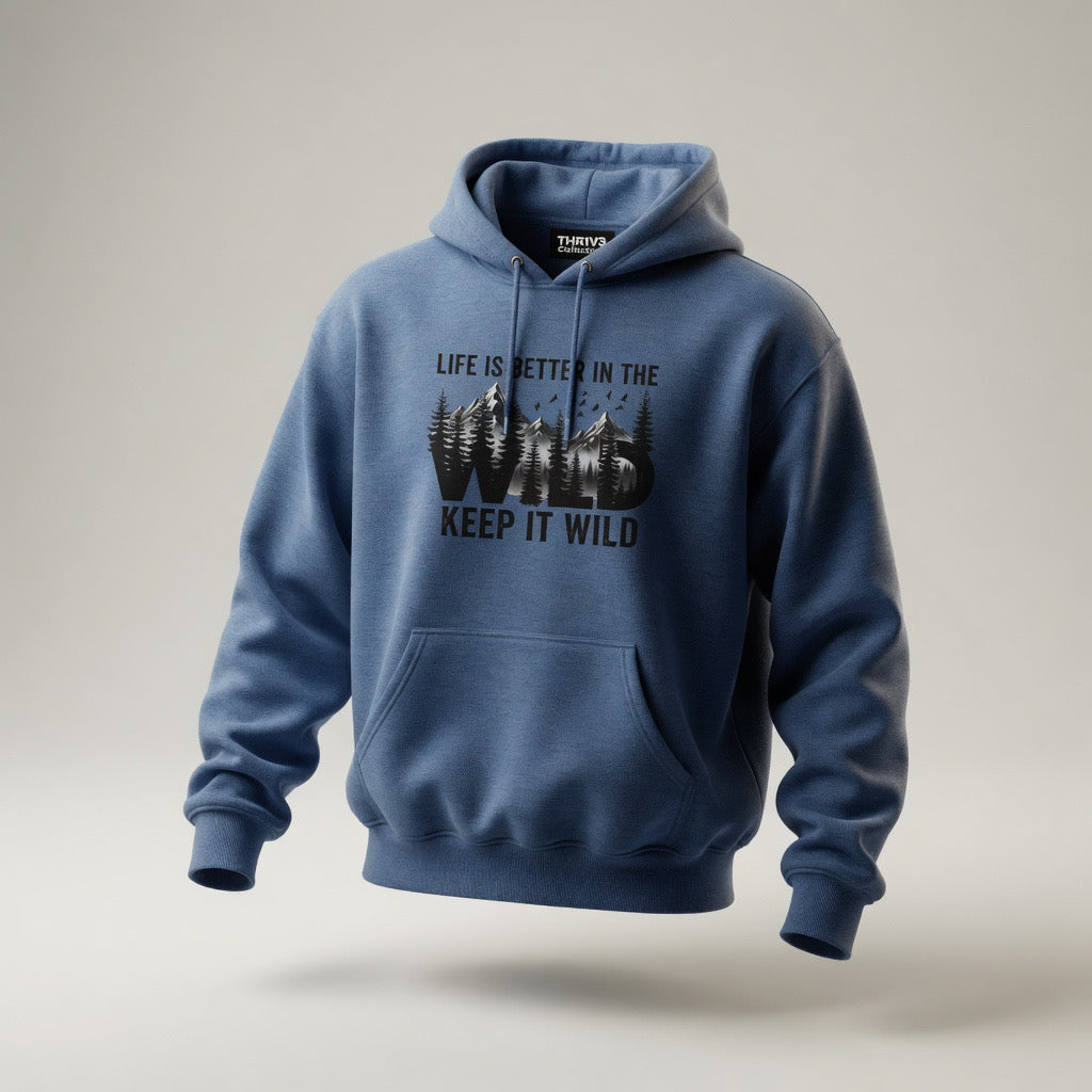 Keep It Wild Hoodie - "Life Is Better In The Wild" Outdoor Adventure Sweatshirt