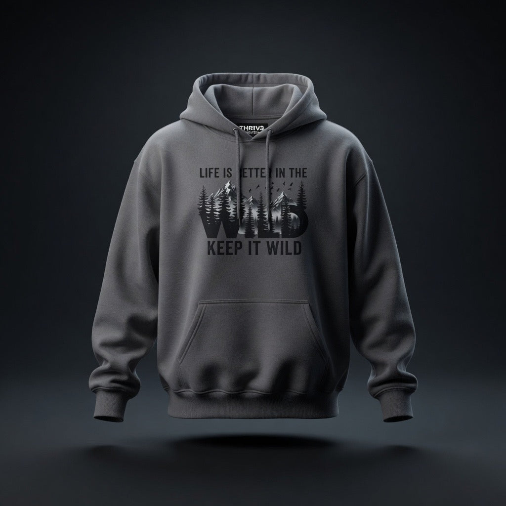 Keep It Wild Hoodie - "Life Is Better In The Wild" Outdoor Adventure Sweatshirt