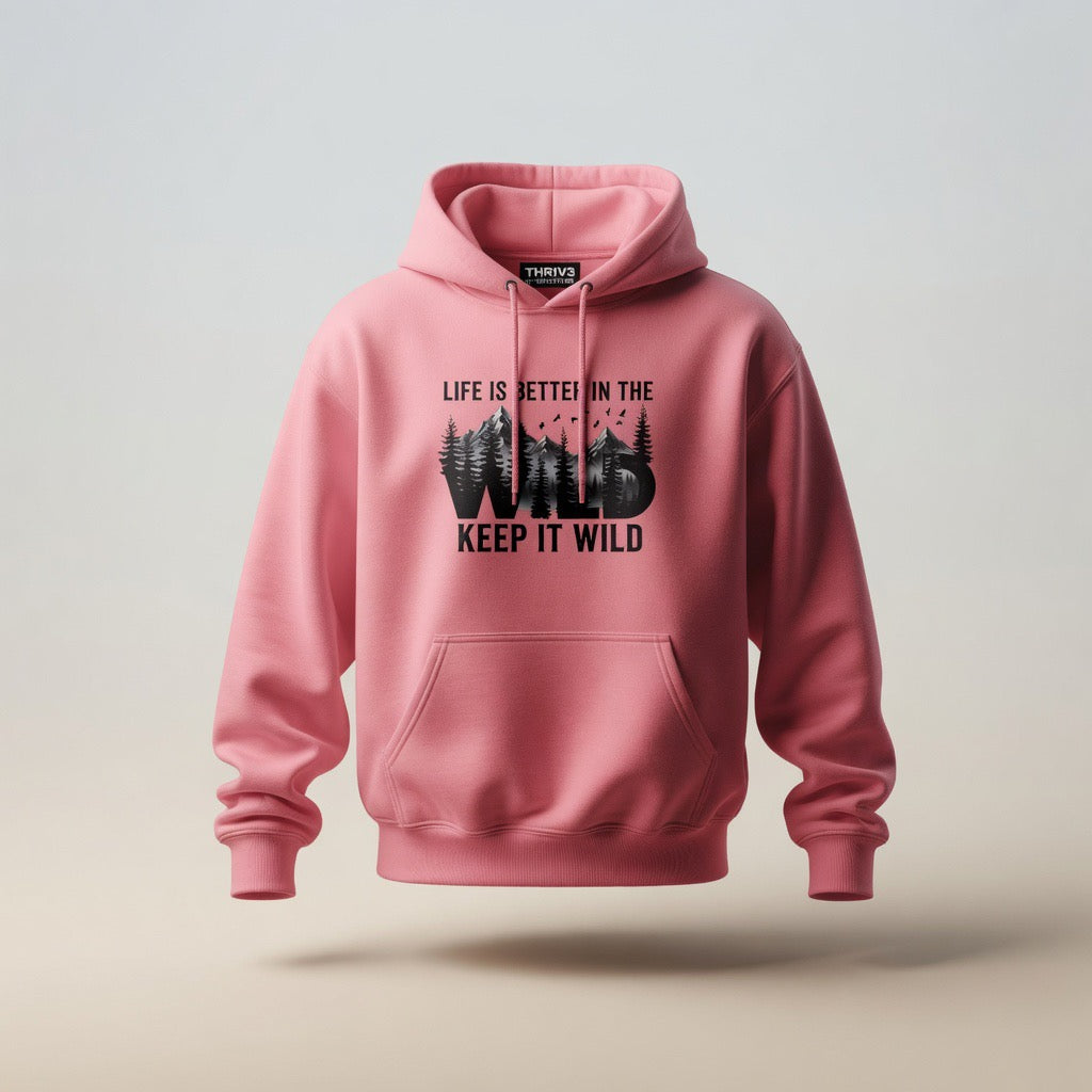 Keep It Wild Hoodie - "Life Is Better In The Wild" Outdoor Adventure Sweatshirt