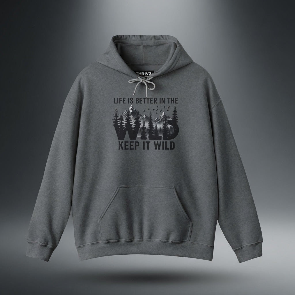 Keep It Wild Hoodie - "Life Is Better In The Wild" Outdoor Adventure Sweatshirt