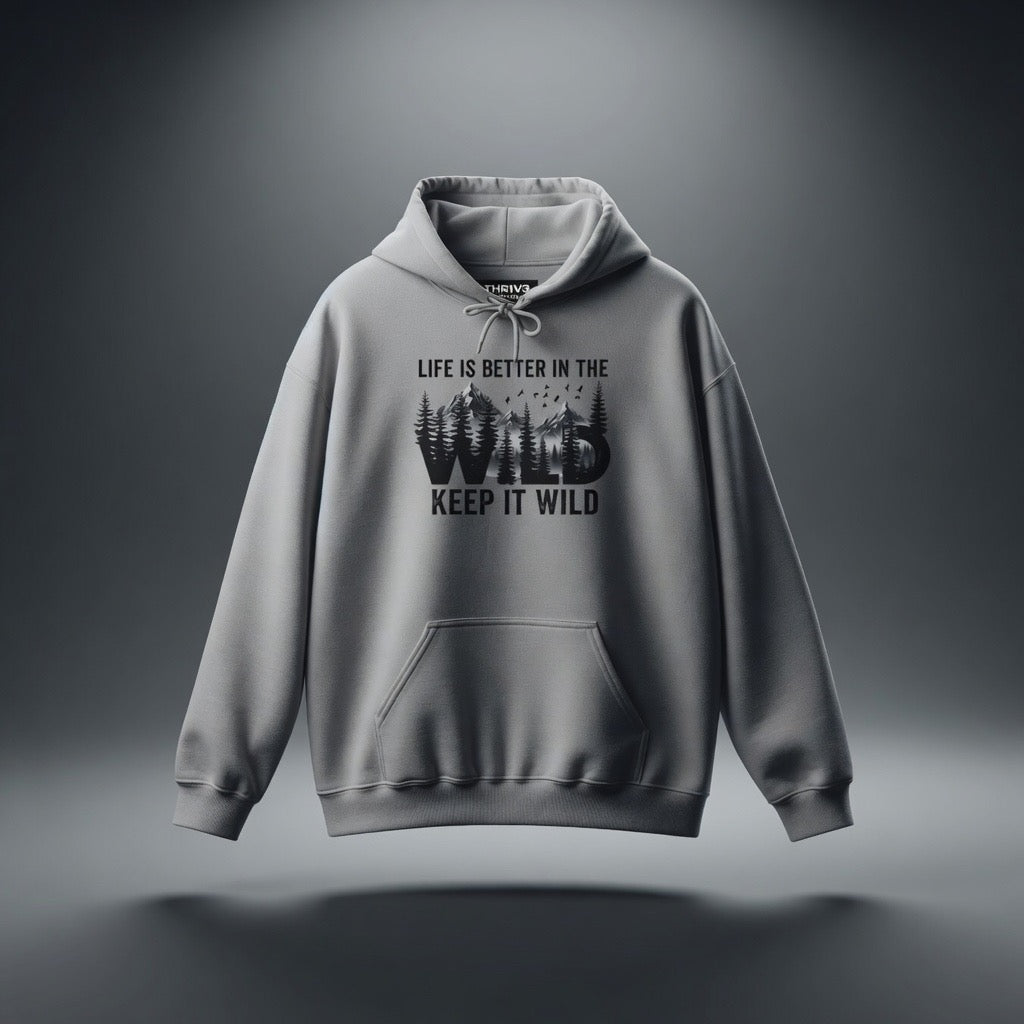 Keep It Wild Hoodie - "Life Is Better In The Wild" Outdoor Adventure Sweatshirt