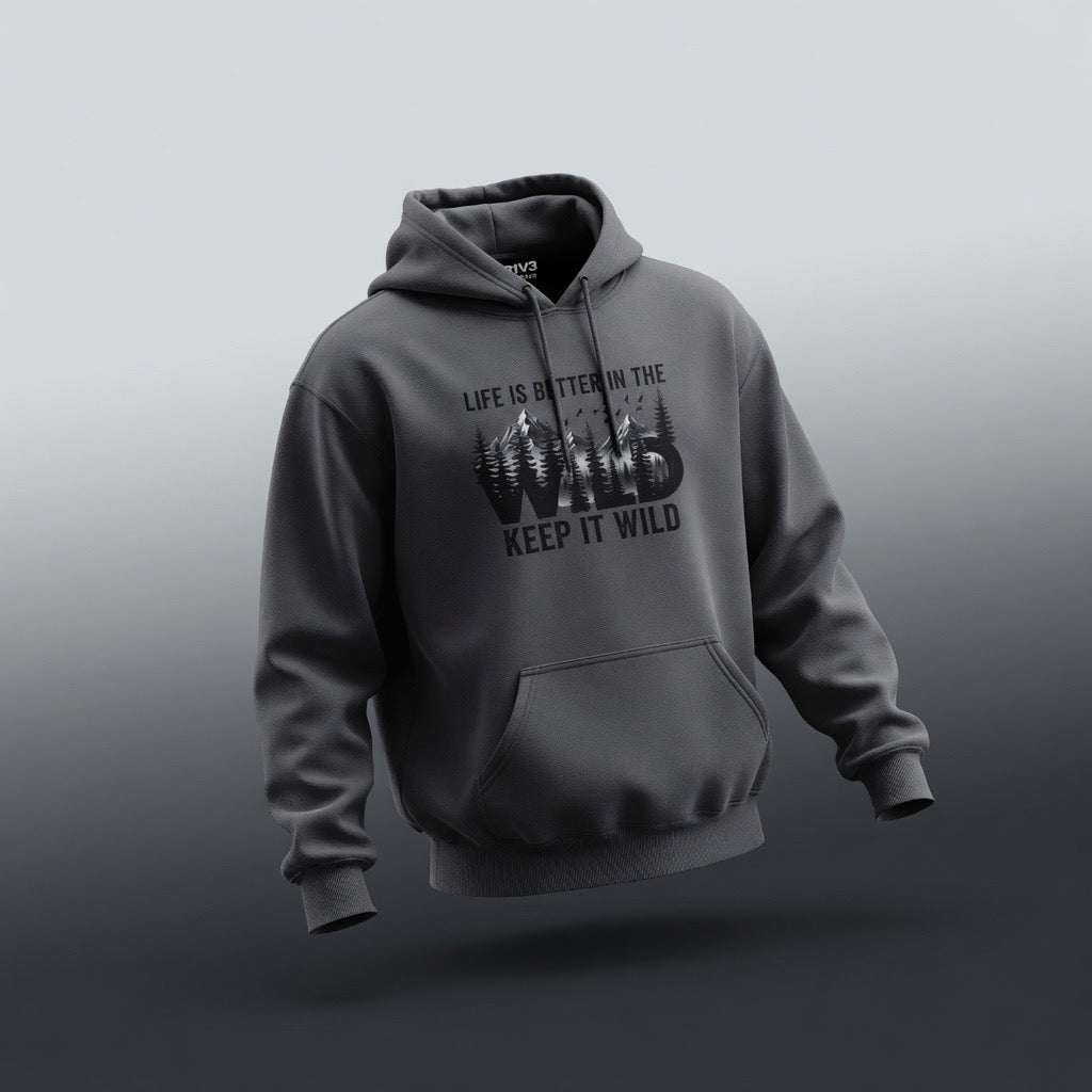 Keep It Wild Hoodie - "Life Is Better In The Wild" Outdoor Adventure Sweatshirt