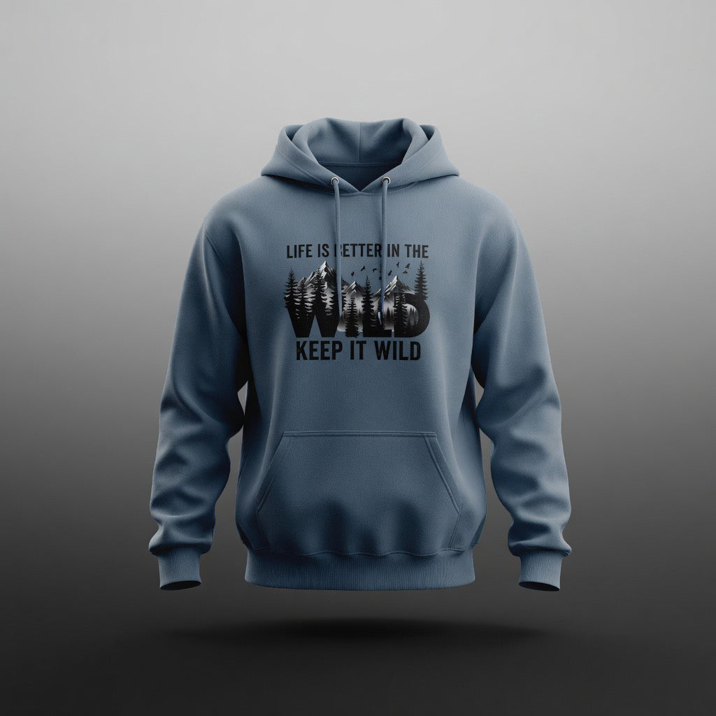 Keep It Wild Hoodie - "Life Is Better In The Wild" Outdoor Adventure Sweatshirt
