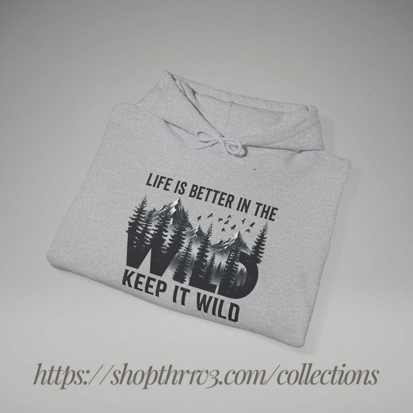 Keep It Wild Hoodie - "Life Is Better In The Wild" Outdoor Adventure Sweatshirt